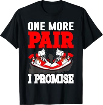 One More Pair I Promise Shoe Collector Sneakerhead T-Shirt