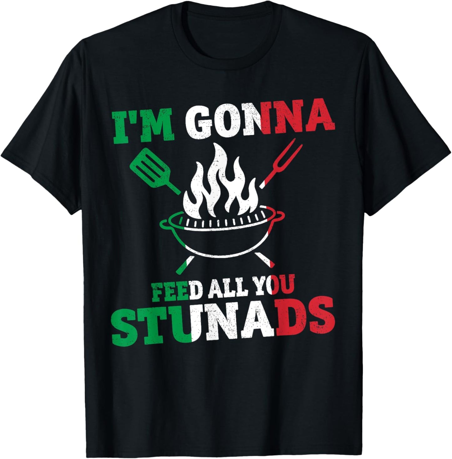 I'm Gonna Feed All You Stunads - Idea Present Funny T-Shirt