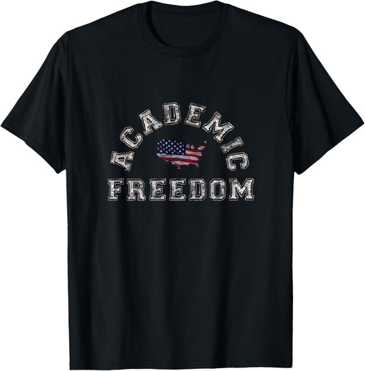 ACADEMIC FREEDOM for College University Students Professors T-Shirt