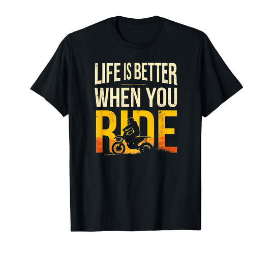 Life is Better When You Ride Dirt Bike Motocross Biking T-Shirt