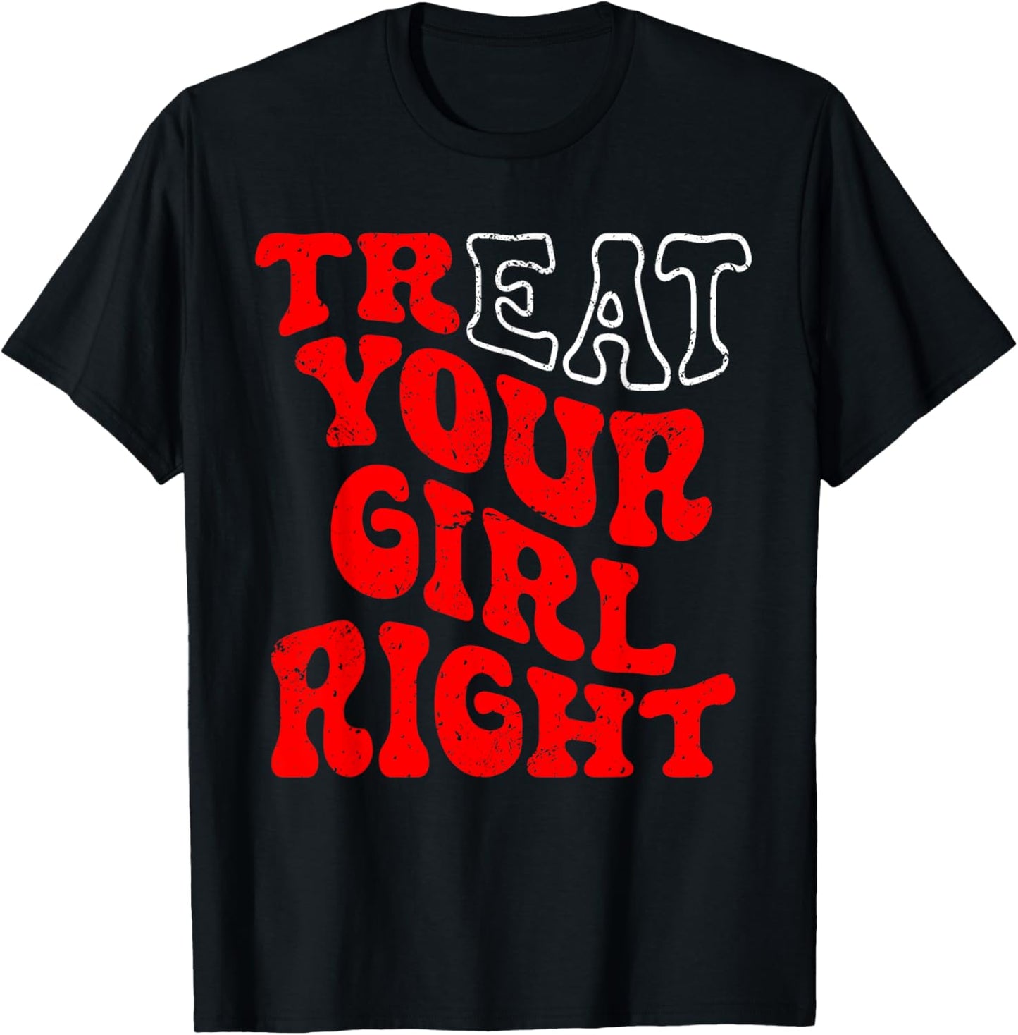 Treat Your Girl Right Retro Bold Love Statement T-Shirt