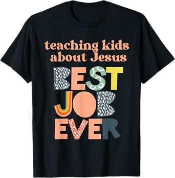 Teach Kids About Jesus Best Job Ever Faith Christian Family T-Shirt