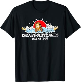 Jesus Disappointments All Of You 2023 T-Shirt
