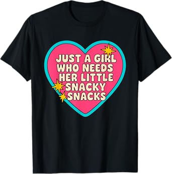 Just A Girl Who Needs Her Little Snacky Snacks Quote T-Shirt