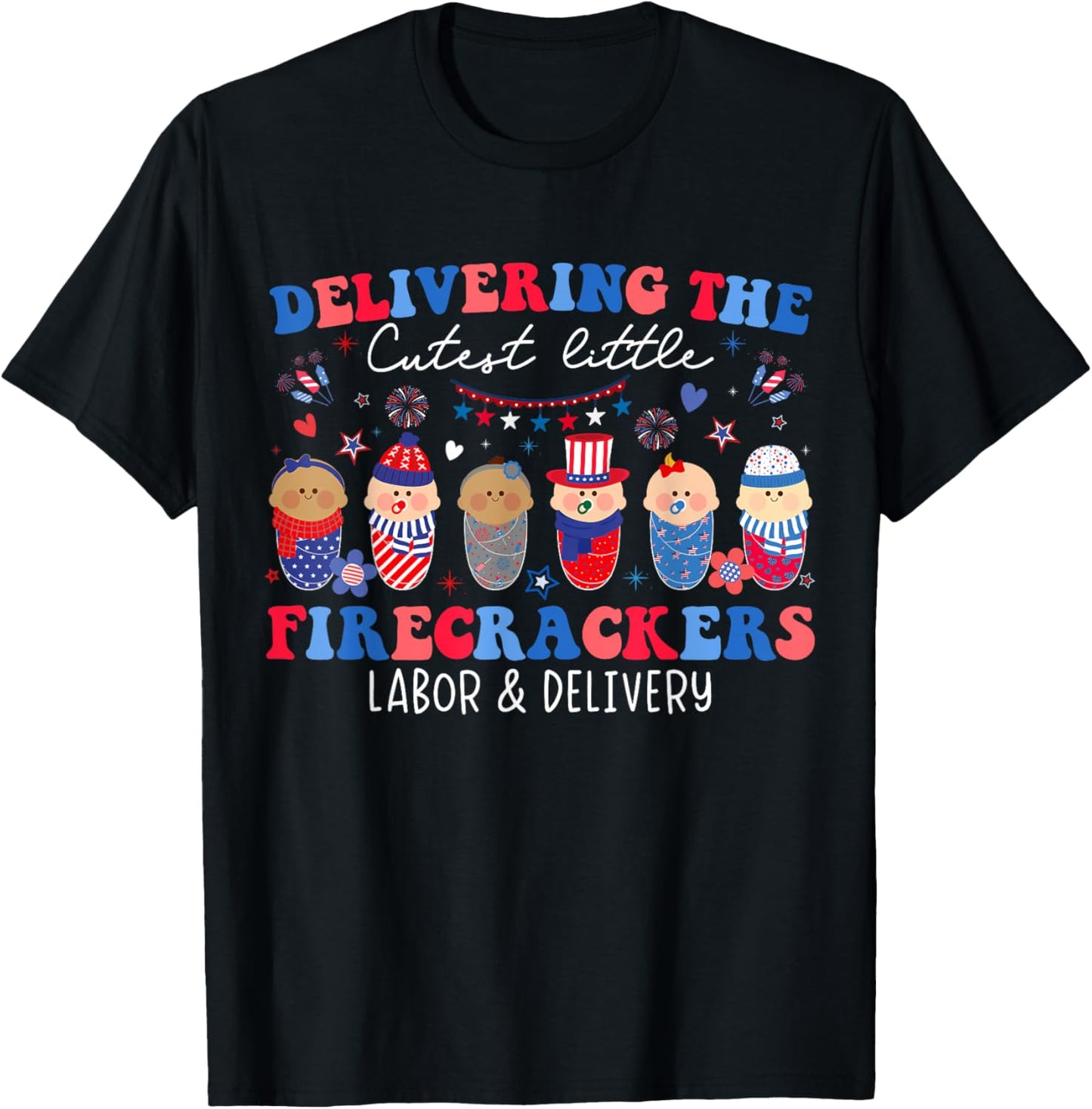 Delivering Cutest Firecrackers Labor & Delivery 4th Of July T-Shirt