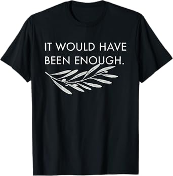 Cute It Would Have Been Enough Chosen People Funny Christian T-Shirt
