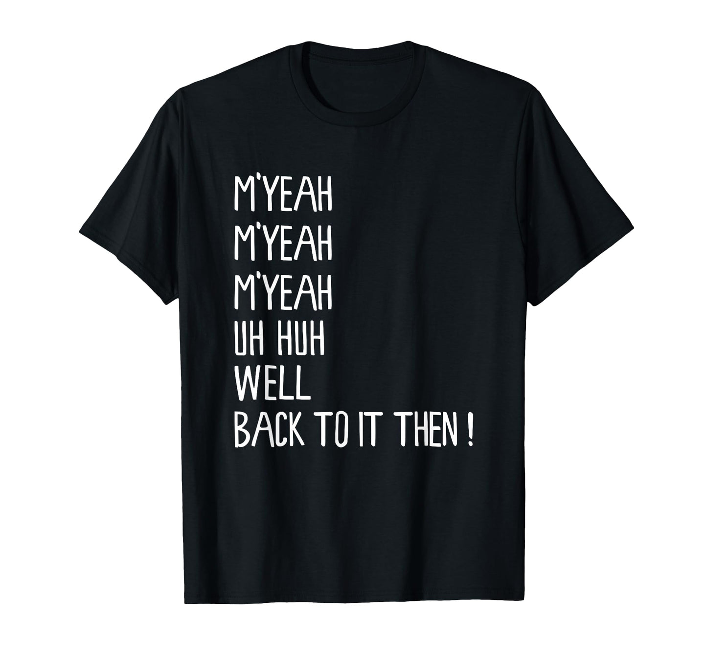 M'Yeah Well Back to It Then Funny Meme Present Chit Fun T-Shirt