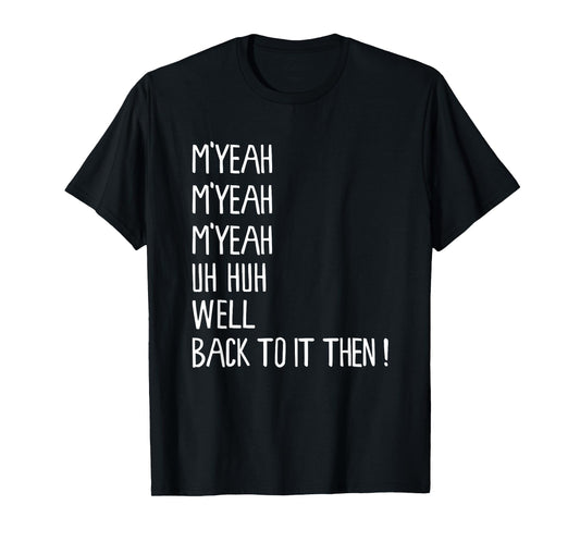 M'Yeah Well Back to It Then Funny Meme Present Chit Fun T-Shirt