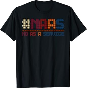 NAAS No As A Service Funny NAAS No As A Service Vintage T-Shirt