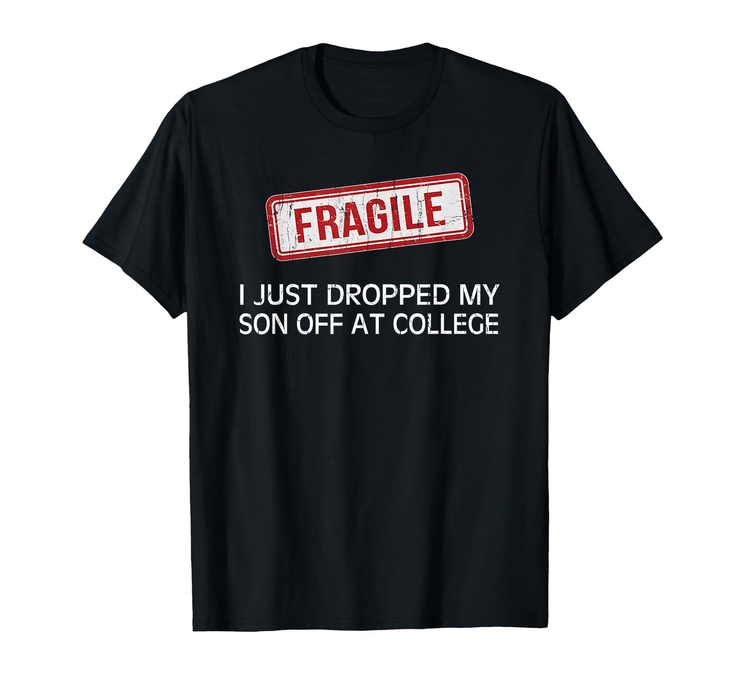 Fragile I Just Dropped My Son Off at College T-Shirt