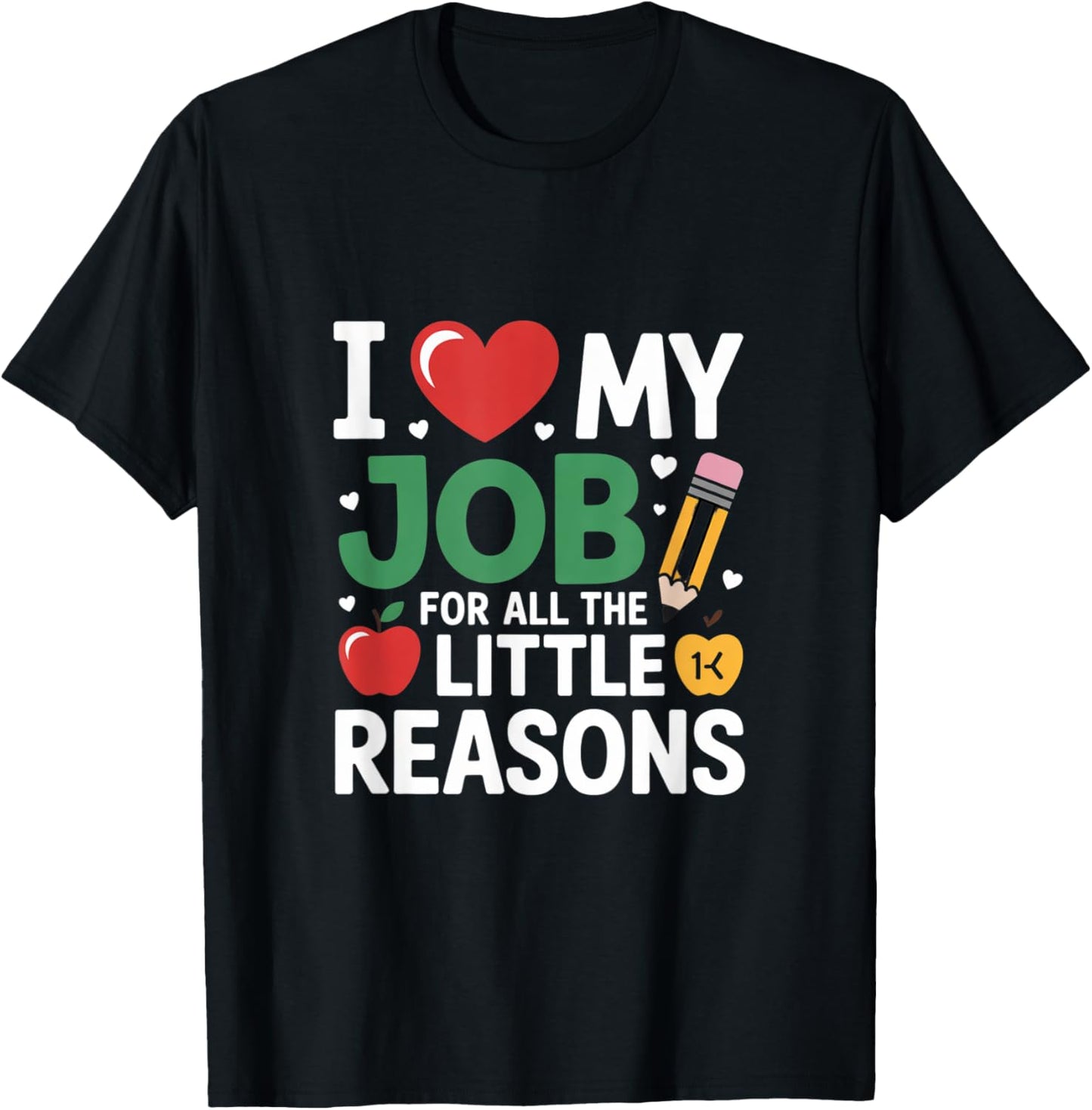 I Love My Job For All The Little Reasons Pre-K Teacher Gifts T-Shirt