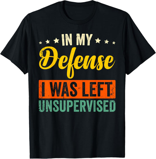 In My Defense I Was Left Unsupervised Funny Retro Vintage T-Shirt