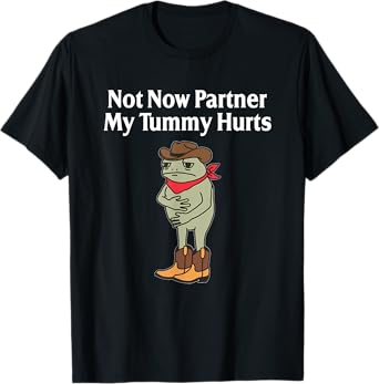 Not Now Partner My Tummy Hurts Funny Frog Cowboy T-Shirt