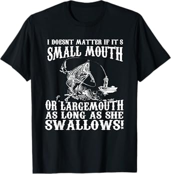 I Doesnt Matter If IT's Small Mouth Funny Fishing T-Shirt