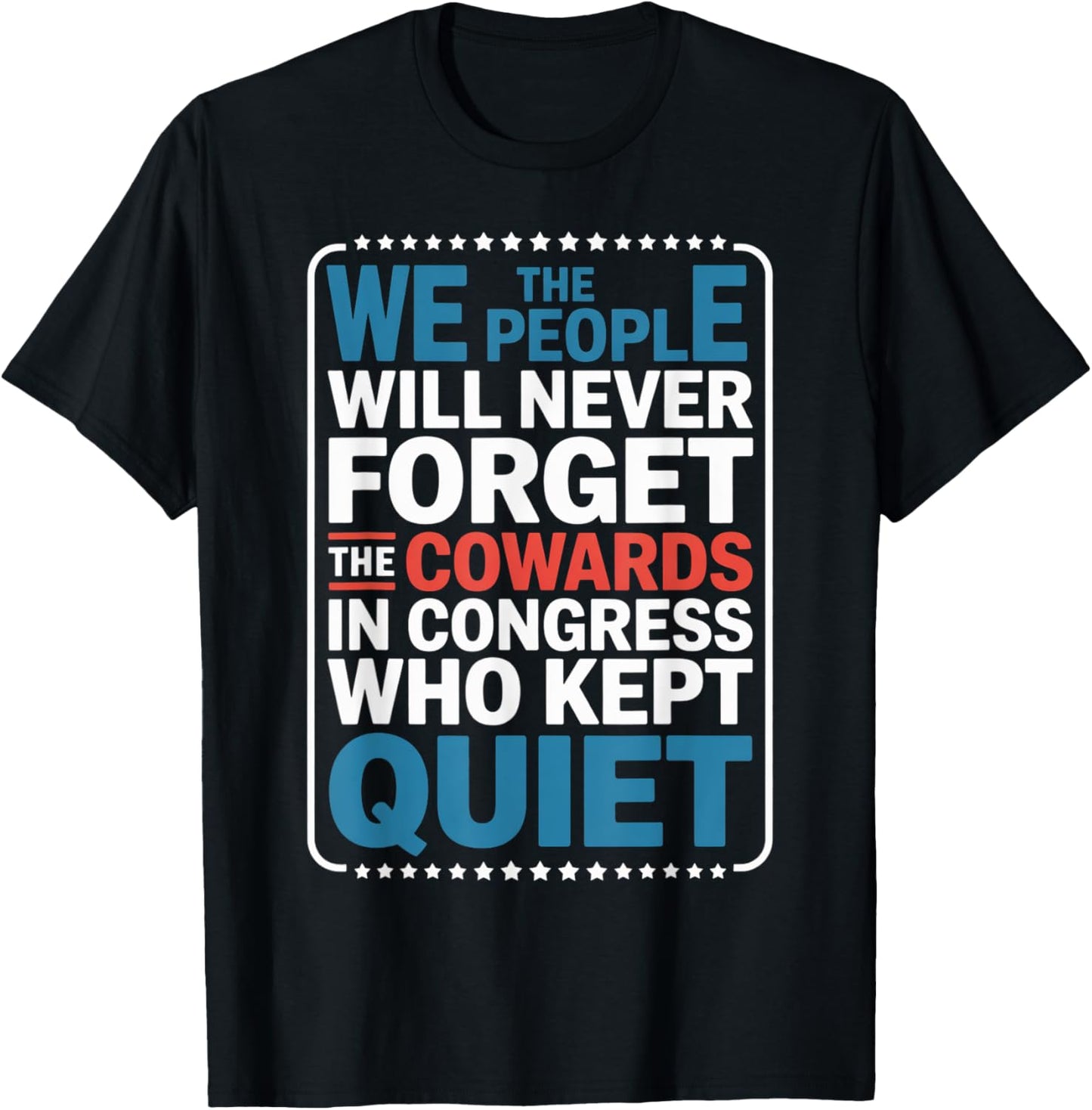 We The People Will Never Forget The Cowards In Congress Who T-Shirt