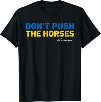 Don’t Push the Horses – Funny Meme Quote for Sarcastic Minds T-Shirt