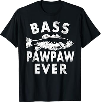 Bass Pawpaw Ever Fishing Gifts Pawpaw Father's Day T-Shirt