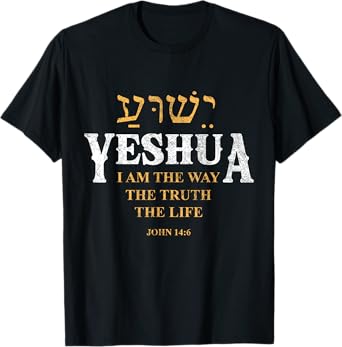 Yeshua Hebrew Name Jesus The Way Truth Life Christian Bible T-Shirt