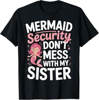 Mermaid Security Don't Mess With My Sister T-Shirt