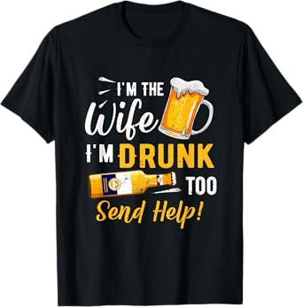 I'm The Wife I'm Drunk Too Matching Couples Funny Drinking T-Shirt