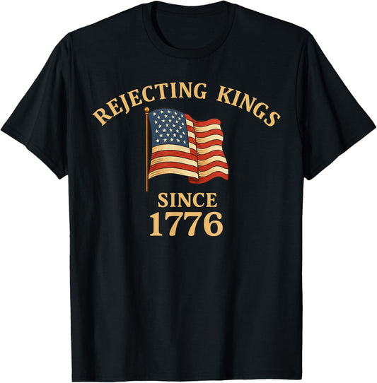 Rejecting Kings Since 1776 Tshirt Usa Flag 4th Of July T-shirt