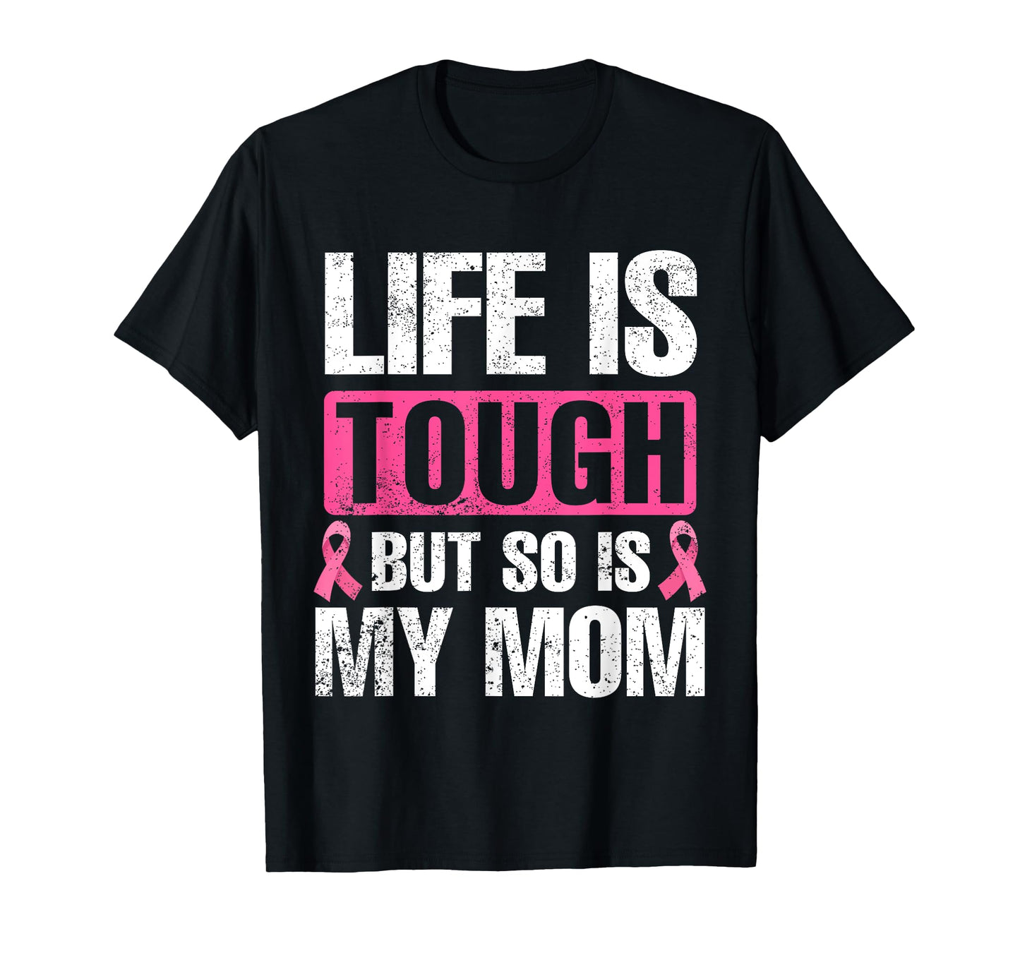 Life Is Tough But So Is My Mom Breast Cancer Awareness T-Shirt