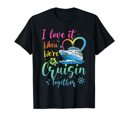 Love It When We're Cruisin Together Vacation Matching T-Shirt