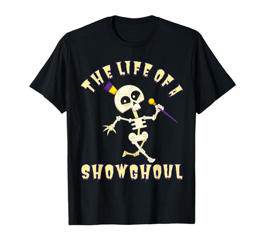 The Life of A Showghoul Funny Halloween Musical Skeleton T-Shirt