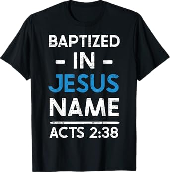 Babtized in Jesus Name Acts 2:38 Baptism Tee Bible Lover T-Shirt