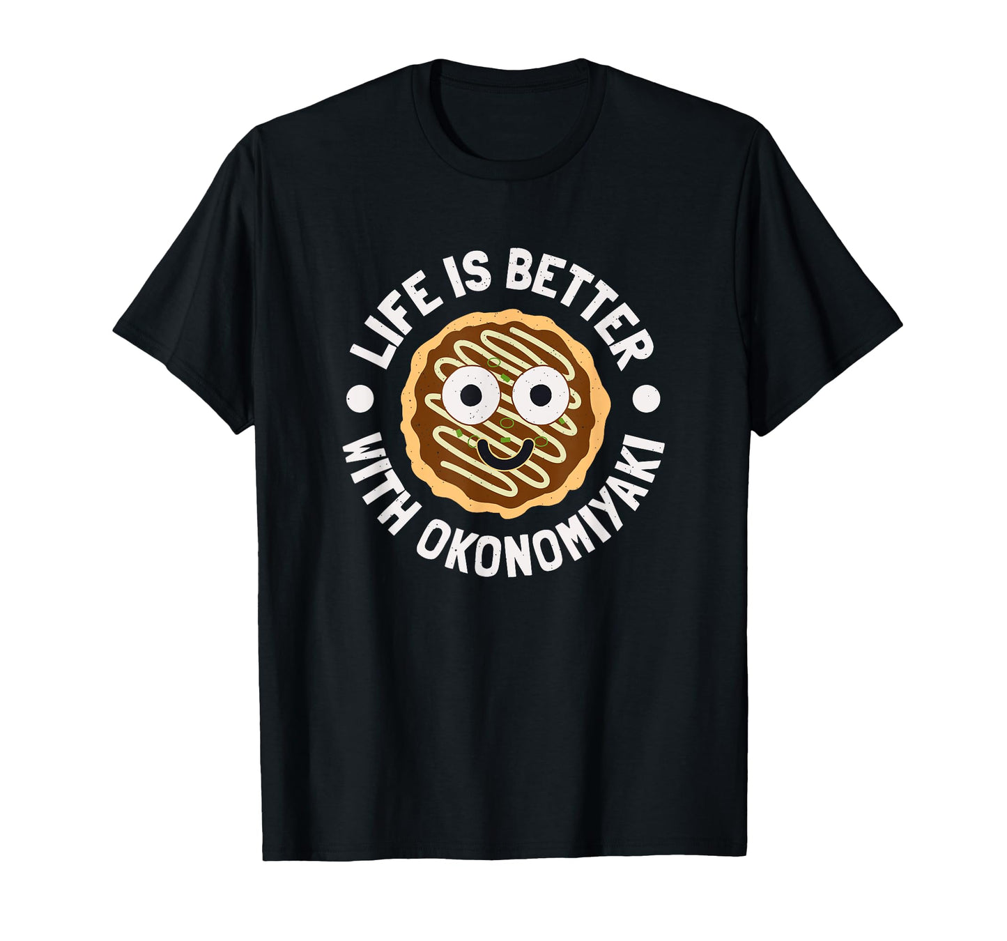 Life Is Better With Okonomiyaki - Japanese Okonomiyaki T-Shirt