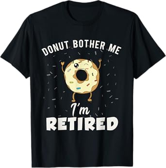 I'm Retired Meme Funny Donut Retirement Quote Joke Gag Gift T-Shirt