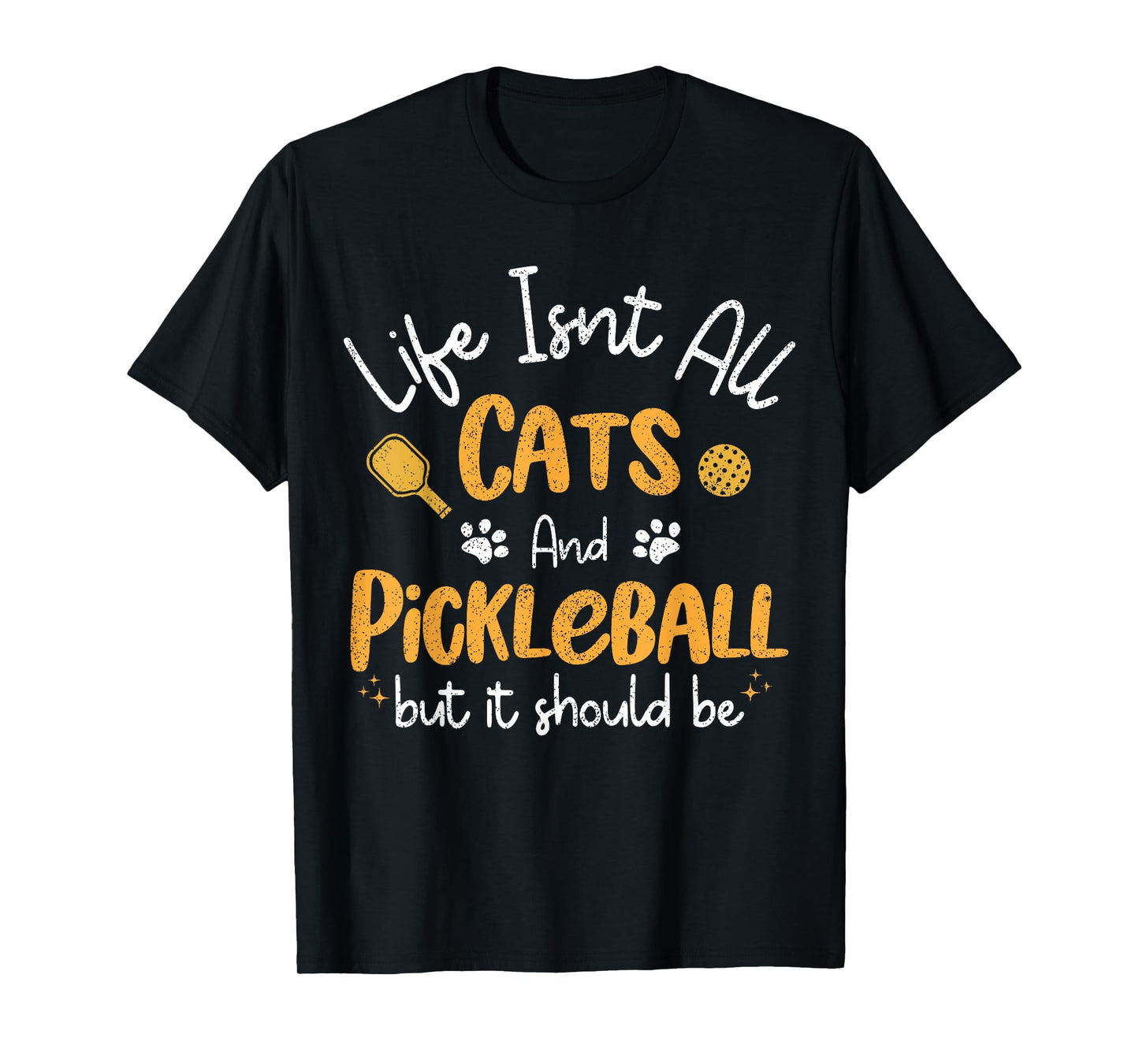 Life Isnt All Cats And Pickleball Pickle Ball Women Men Kids T-Shirt