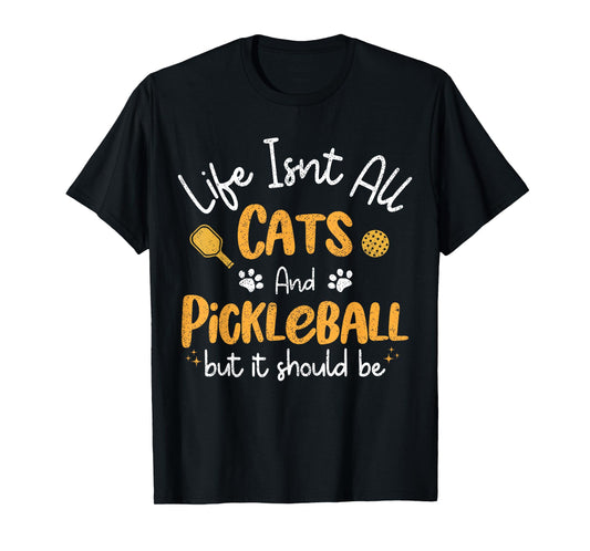 Life Isnt All Cats And Pickleball Pickle Ball Women Men Kids T-Shirt
