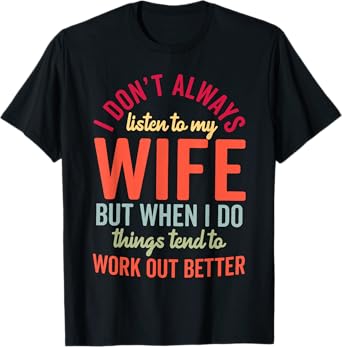 Funny Husband I Don't Always Listen To My Wife But When I Do T-Shirt