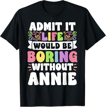 Annie Personalized Name Funny Saying First Name Family T-Shirt