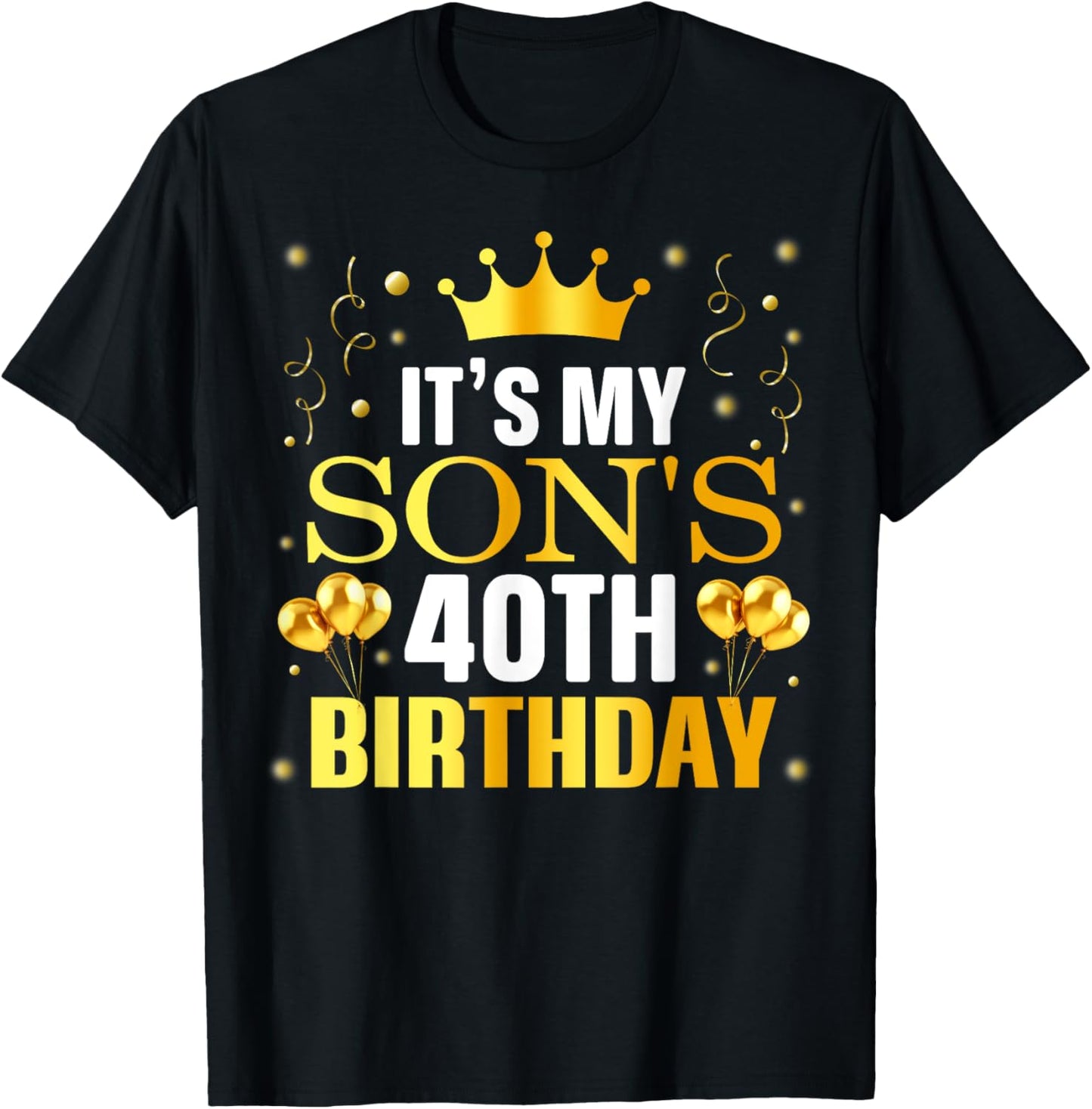 It's My Son's 40th Birthday Happy Birthday 40 Years Old T-Shirt
