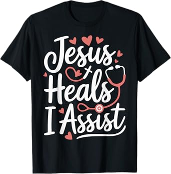 Jesus Heals I Assist Nursing Student Midwife ER Nurse T-Shirt