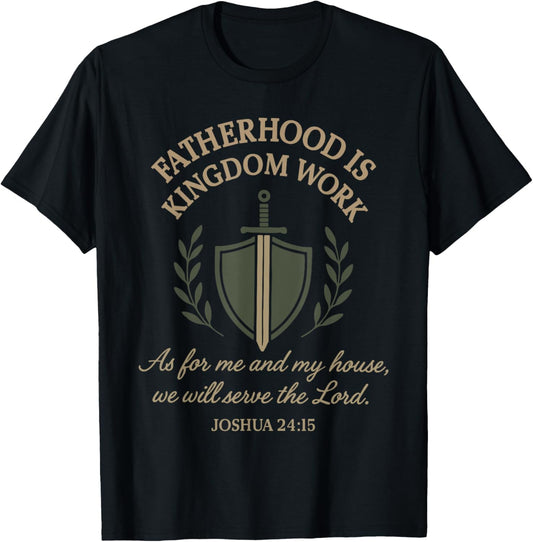 Fatherhood Is Kingdom Work Christian Dad Father's Day Faith T-Shirt
