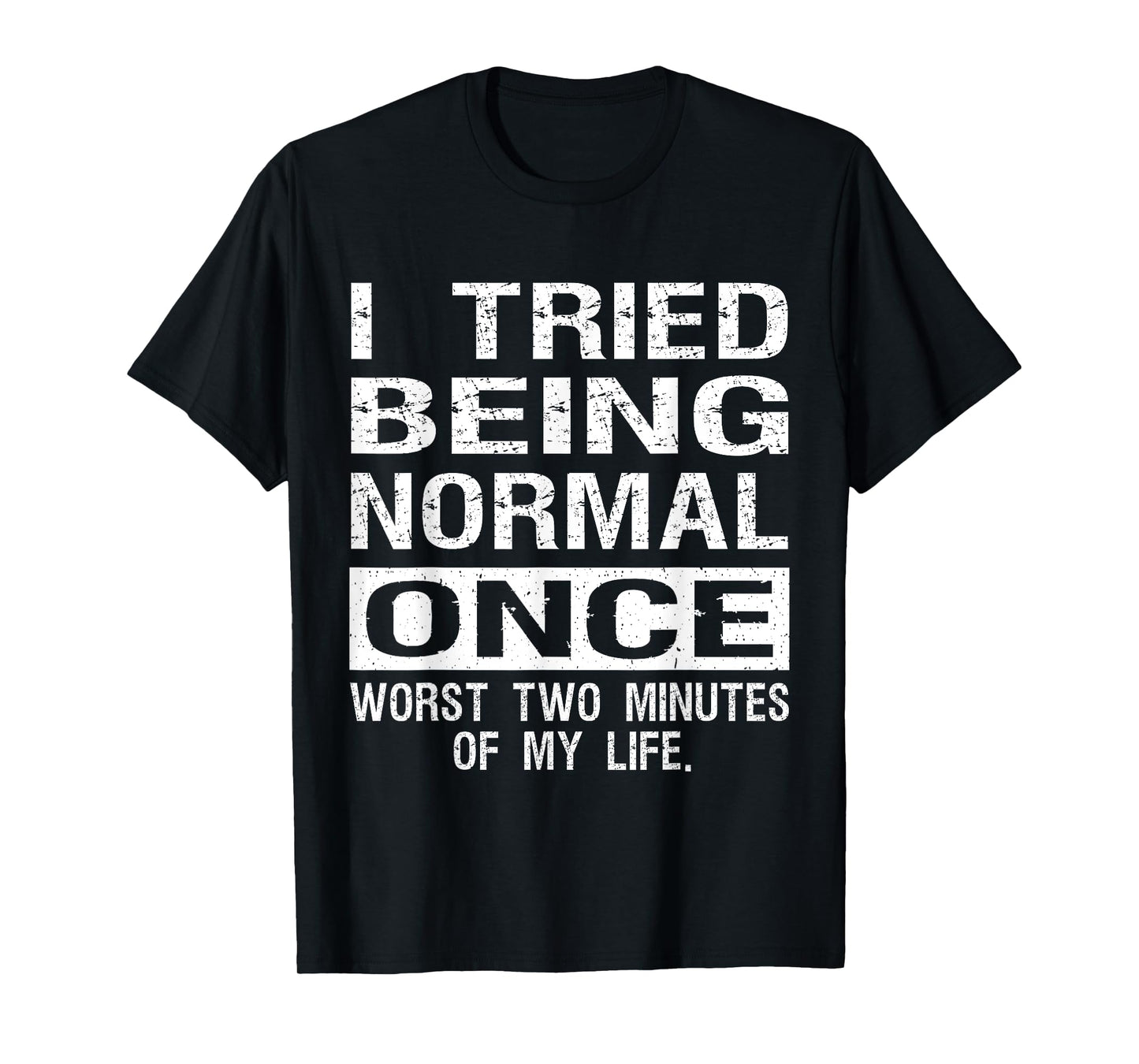 I Tried Being Normal Once Funny Jokes Humorous Quote T-Shirt