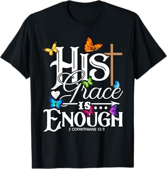 His Grace Is Enough - Butterfly Art - Religious T-Shirt