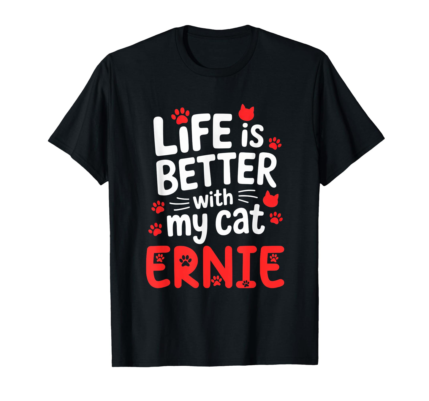 Cat Name Ernie Life Is Better With My Cat Ernie T-Shirt