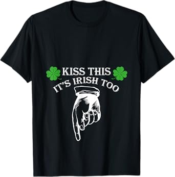 St Patricks Day Kiss This Its Irish Too Penis Funny T-Shirt