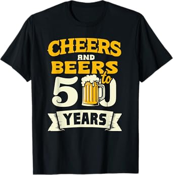 Cheers And Beers To 50 Years Happy 50th Birthday T-Shirt