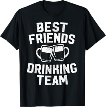 Best Friends Drinking Team Gift Beer Drink Lover Drunk T-Shirt