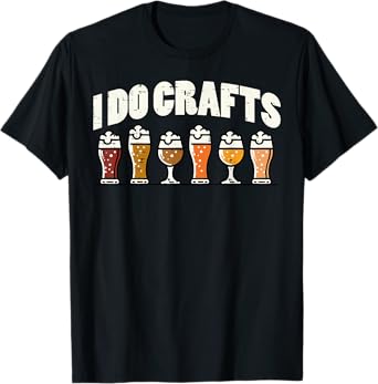 I Do Crafts Beer Funny Saying Home Brew Brewmaster Men Women T-Shirt