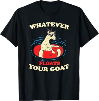 Whatever Floats Your Goat Summer Float Trip River Tubing T-Shirt