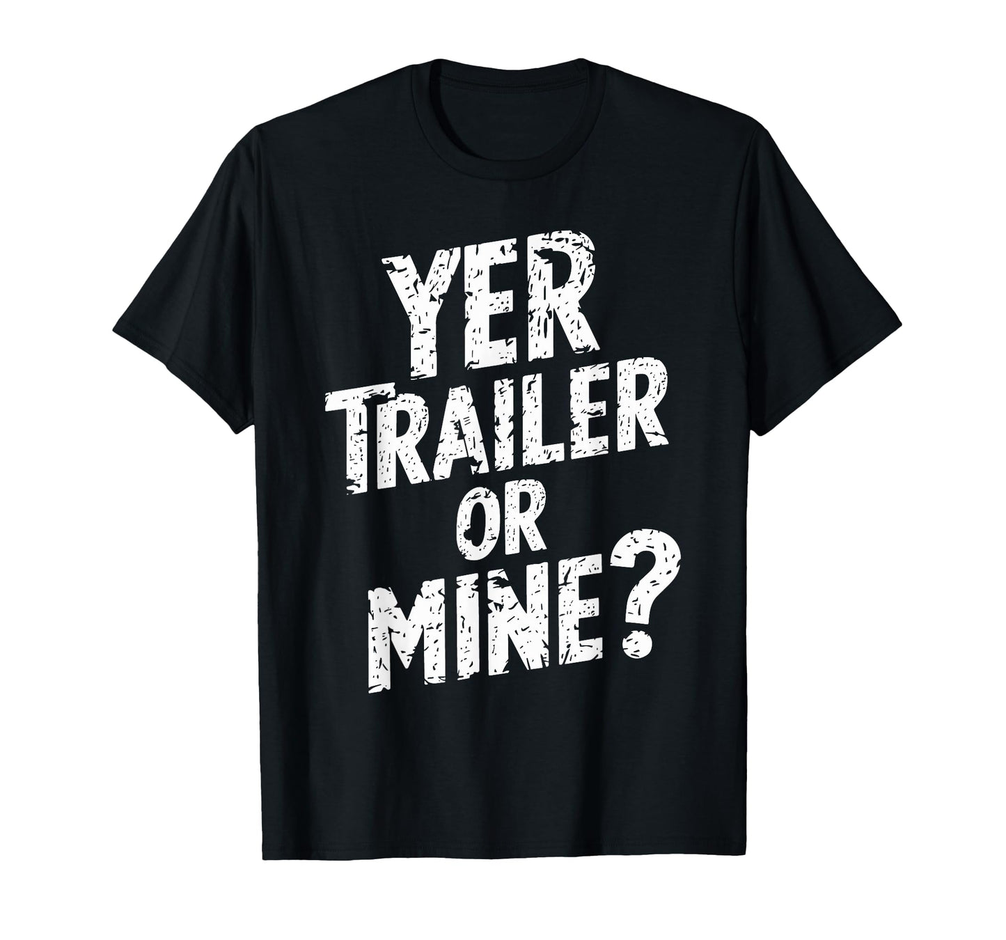 White Trash Party Attire Women Men Yer Trailer Or Mine T-Shirt