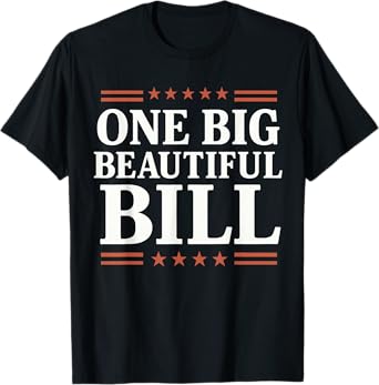 one big beautiful bill, one big beautiful bill T-Shirt