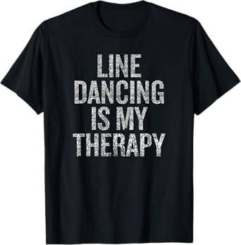 Line Dancing Therapy Humor Quote for Dance Lovers T-Shirt