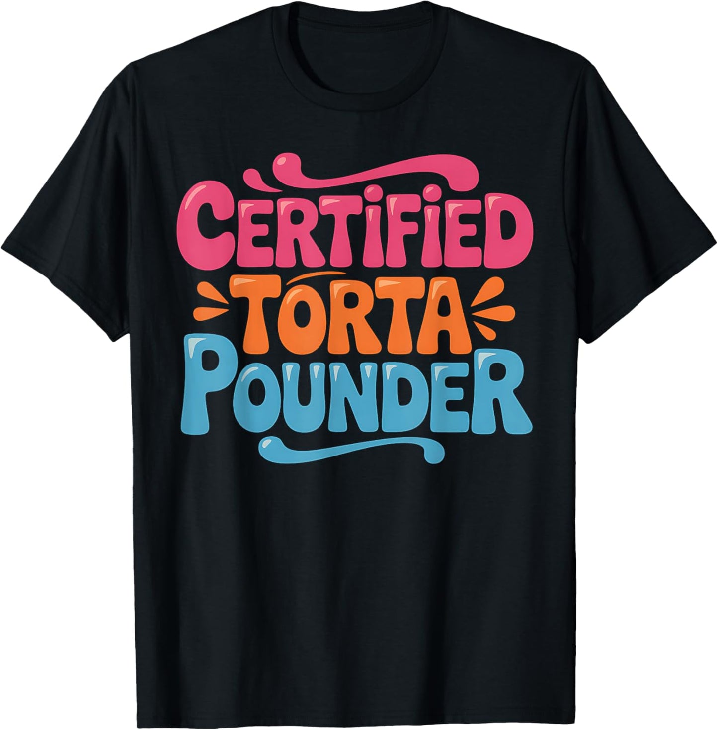 Torta Certified Pounder Funny Mexican Food Lover Gift T-Shirt